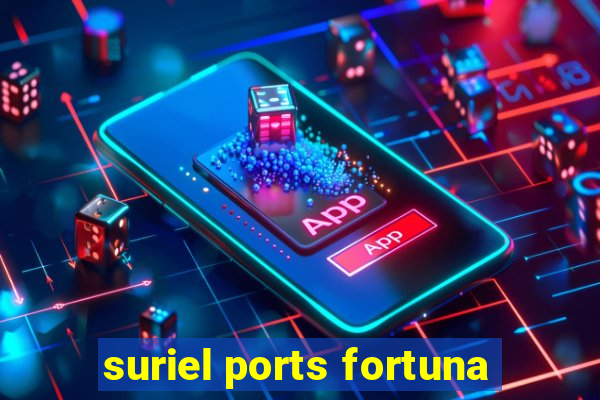 suriel ports fortuna